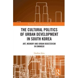 The Cultural Politics of Urban Development in South Korea: Art, Memory and Urban Boosterism in Gwangju