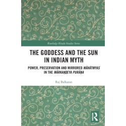 The Goddess and the Sun in Indian Myth: Power, Preservation and Mirrored Mahatmyas in the Markandeya Purana