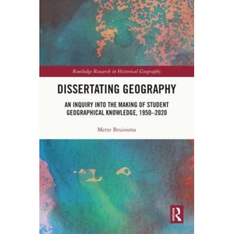 Dissertating Geography: An Inquiry into the Making of Student Geographical Knowledge, 1950-2020