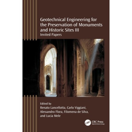 Geotechnical Engineering for the Preservation of Monuments and Historic Sites III: Invited papers