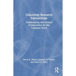 Classroom Research Partnerships: Collaborating with School Communities for the Common Good