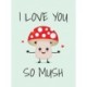 I Love You So Mush: Punderful Ways to Say "I Love You"