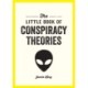 The Little Book of Conspiracy Theories: A Pocket Guide to the World’s Greatest Mysteries