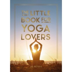 The Little Book for Yoga Lovers: Tips and Tricks to Elevate Your Yoga Practice