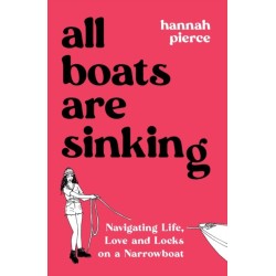 All Boats Are Sinking: Navigating Life, Love and Locks on a Narrowboat