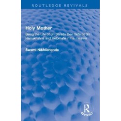 Holy Mother: Being the Life of Sri Sarada Devi Wife of Sri Ramakrishna and Helpmate in his mission