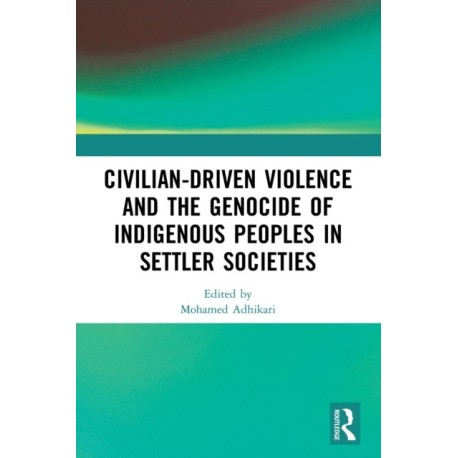 Civilian-Driven Violence and the Genocide of Indigenous Peoples in Settler Societies