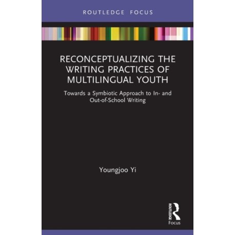 Reconceptualizing the Writing Practices of Multilingual Youth: Towards a Symbiotic Approach to In- and Out-of-School Writing