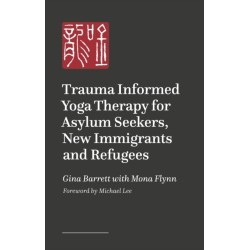 Trauma-informed Yoga Therapy for Supporting Asylum Seekers, Refugees, and New Immigrants