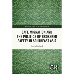 Safe Migration and the Politics of Brokered Safety in Southeast Asia