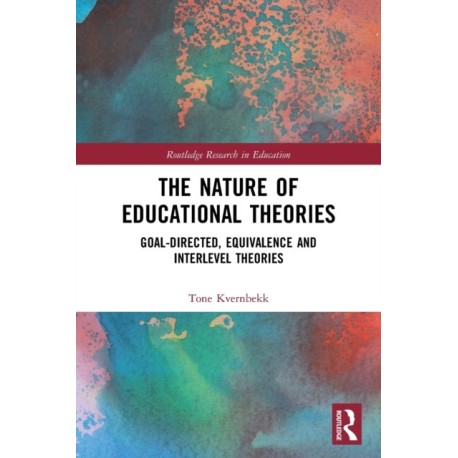 The Nature of Educational Theories: Goal-Directed, Equivalence and Interlevel Theories