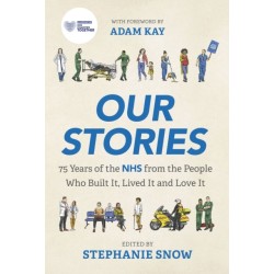 Our Stories: 75 Years of the NHS from the People Who Built It, Lived It and Love It