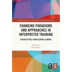 Changing Paradigms and Approaches in Interpreter Training: Perspectives from Central Europe