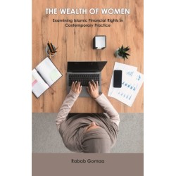 The Wealth of Women: Examining Islamic Financial Rights in Contemporary Practice