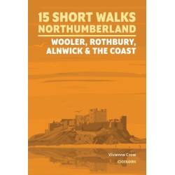 15 Short Walks in Northumberland: Wooler, Rothbury, Alnwick and the coast