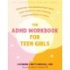 The ADHD Workbook for Teen Girls: Understand Your Neurodivergent Brain, Make the Most of Your Strengths, and Build Confidence to Thrive