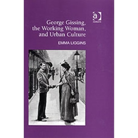George Gissing, the Working Woman, and Urban Culture