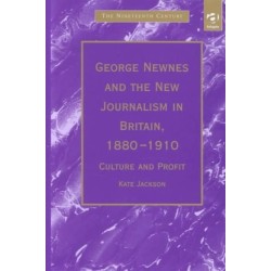 George Newnes and the New Journalism in Britain, 1880–1910: Culture and Profit