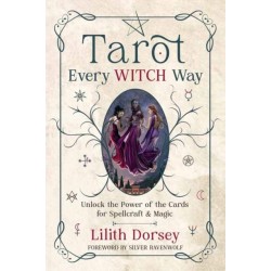 Tarot Every Witch Way: Unlock the Power of the Cards for Spellcraft & Magic