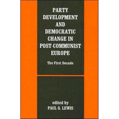 Party Development and Democratic Change in Post-communist Europe