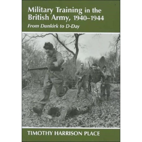 Military Training in the British Army, 1940-1944: From Dunkirk to D-Day