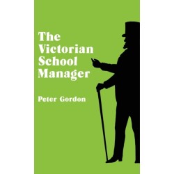 The Victorian School Manager: A Study in the Management of Education 1800-1902