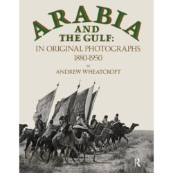 Arabia & The Gulf: In Original Photographs 1880-1950