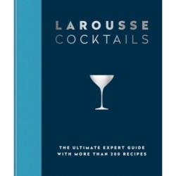 Larousse Cocktails: The ultimate expert guide with more than 200 recipes