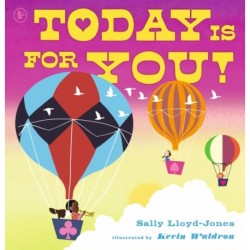 Today Is for You!: A joyous celebration of everything life has to offer, encouraging children to spread positivity