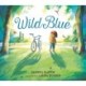 Wild Blue: Taming a Big-Kid Bike: An encouraging story of tackling new experiences with creativity and patience