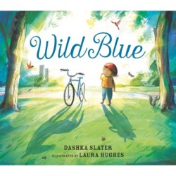 Wild Blue: Taming a Big-Kid Bike: An encouraging story of tackling new experiences with creativity and patience