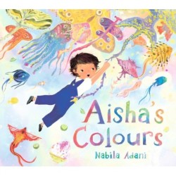 Aisha's Colours: A big-hearted, universal story of appreciating life's joys and celebrating family bonds