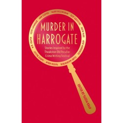 Murder in Harrogate: Stories inspired by the Theakston Old Peculier Crime Writing Festival