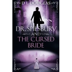 Dr. Spilsbury and the Cursed Bride: The BRAND NEW unputdownable title in the gripping Dr Spilsbury series