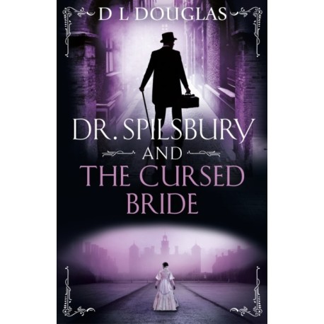 Dr. Spilsbury and the Cursed Bride: The BRAND NEW unputdownable title in the gripping Dr Spilsbury series