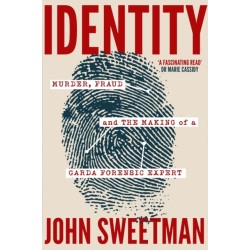 Identity: Murder, Fraud and the Making of a Garda Forensic Expert