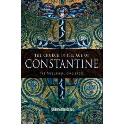The Church in the Age of Constantine: The Theological Challenges