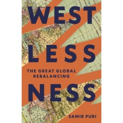 Westlessness: A Fascinating Exploration of World Politics - for fans of Sathnam Sanghera and Tim Marshall
