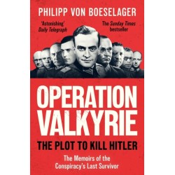 Operation Valkyrie: The Plot To Kill Hitler