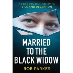 Married to the Black Widow: A chilling true story of lies and deception