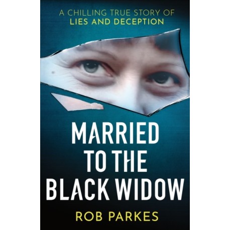 Married to the Black Widow: A chilling true story of lies and deception
