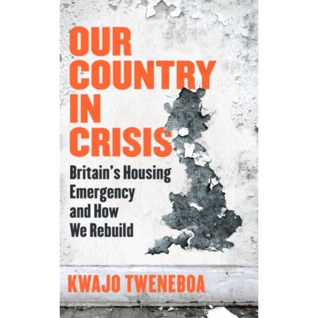 Our Country in Crisis: Britain's Housing Emergency and How We Rebuild