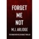 Forget Me Not: The most propulsive and thrilling read yet from Sunday Times bestseller M.J. Arlidge
