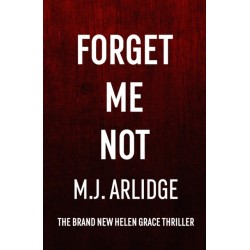 Forget Me Not: The most propulsive and thrilling read yet from Sunday Times bestseller M.J. Arlidge