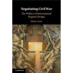 Negotiating Civil War: The Politics of International Regime Design