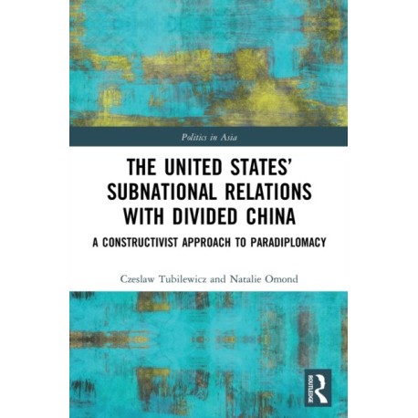 The United States’ Subnational Relations with Divided China: A Constructivist Approach to Paradiplomacy