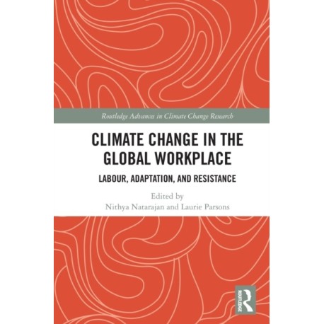 Climate Change in the Global Workplace: Labour, Adaptation and Resistance