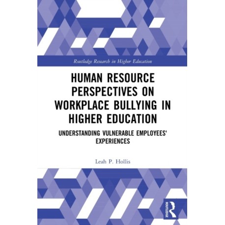 Human Resource Perspectives on Workplace Bullying in Higher Education: Understanding Vulnerable Employees' Experiences
