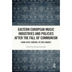 Eastern European Music Industries and Policies after the Fall of Communism: From State Control to Free Market