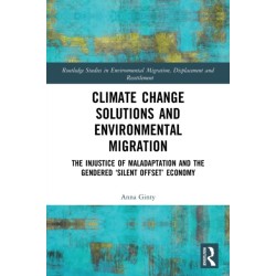 Climate Change Solutions and Environmental Migration: The Injustice of Maladaptation and the Gendered 'Silent Offset' Economy